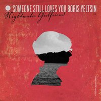 Nightwater Girlfriend - Someone Still Loves You Boris Yeltsin