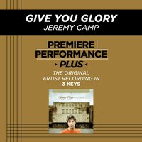 Give You Glory (Medium Key-Premiere Performance Plus w/o Background Vocals) - Jeremy Camp