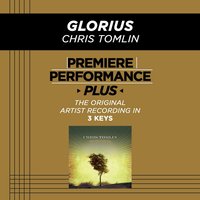 Glorious (Low Key-Premiere Performance Plus w/o Background Vocals) - Chris Tomlin