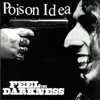 Feel The Darkness - Poison Idea