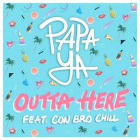 Outta Here - Papa Ya