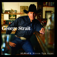 Always Never The Same - George Strait