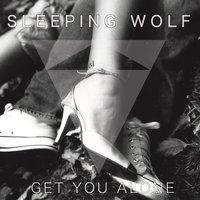 Get You Alone - Sleeping Wolf