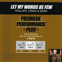 Let My Words Be Few (Key-A-B-Premiere Performance Plus w/o Background Vocals) - Phillips, Craig & Dean