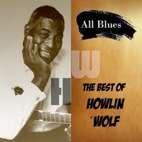 Sitting on Top of the World, Pt. 2 - Howlin' Wolf