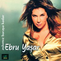 Aşkımız Buraya Kadar - Ebru Yaşar