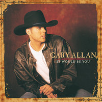 Don't Leave Her Lonely Too Long - Gary Allan