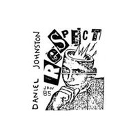 Have Respect - Daniel Johnston