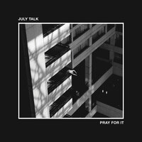 See You Thru - July Talk