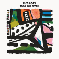 Take Me Over - Cut Copy