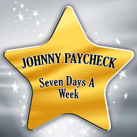 Seven Days a Week - Johnny Paycheck
