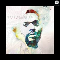 Ain't Messin 'Round - Gary Clark, Jr.