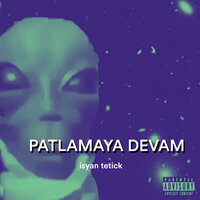 Patlamaya Devam - İsyan Tetick