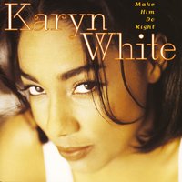 Make Him Do Right - Karyn White