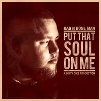 Put That Soul on Me - Rag'n'Bone Man
