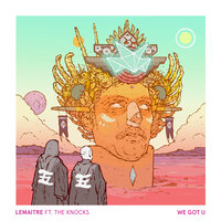 We Got U - Lemaitre, The Knocks, Cazzette