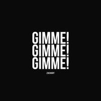 Gimme! Gimme! Gimme! - Zachary
