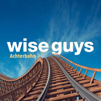 Achterbahn - Wise Guys