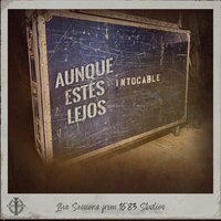 Aunque Estes Lejos - Intocable