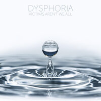 Dysphoria - Victims Aren't We All