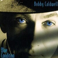 Don't Worry 'Bout Me - Bobby Caldwell